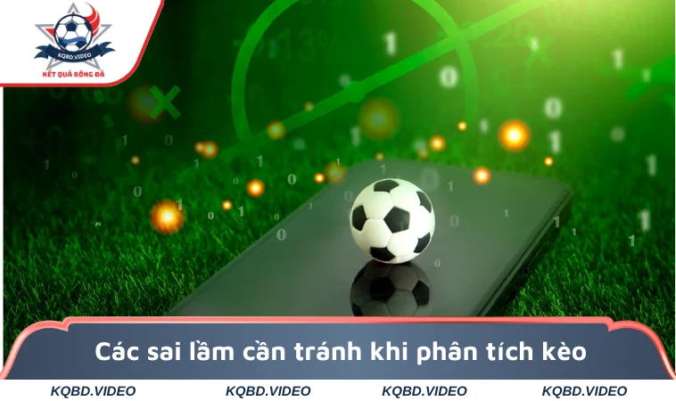 Các sai lầm cần tránh khi phân tích kèo