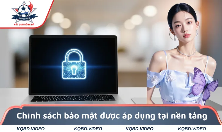 Chính sách bảo mật được áp dụng tại nền tảng