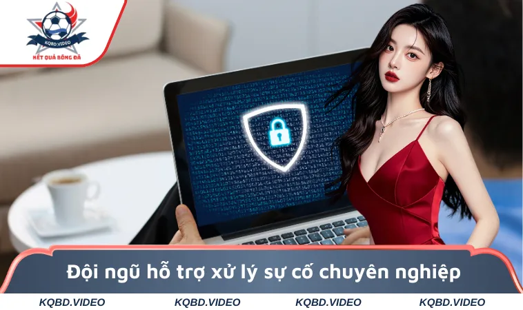 Đội ngũ hỗ trợ xử lý sự cố chuyên nghiệp