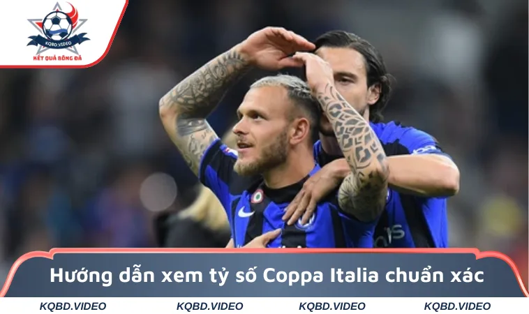 Hướng dẫn xem tỷ số Coppa Italia chuẩn xác