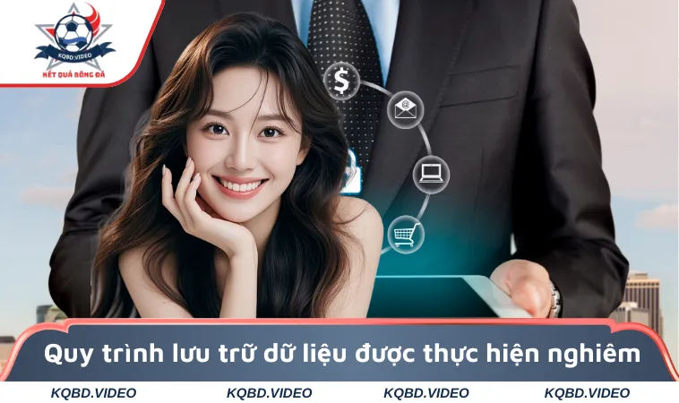 Quy trình lưu trữ dữ liệu được thực hiện nghiêm ngặt