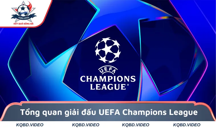 Tổng quan giải đấu UEFA Champions league châu Âu